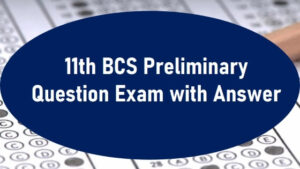Read more about the article 11th BCS Preliminary Question Exam with Answer