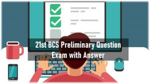 Read more about the article 21st BCS Preliminary Question Exam with Answer