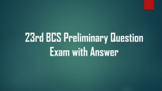 23rd BCS Preliminary Question Exam with Answer
