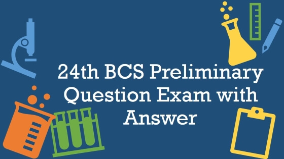 24th BCS Preliminary Question Exam with Answer
