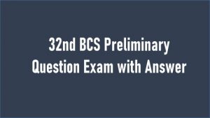 Read more about the article 32nd BCS Preliminary Question Exam with Answer