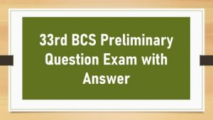 Read more about the article 33rd BCS Preliminary Question Exam with Answer
